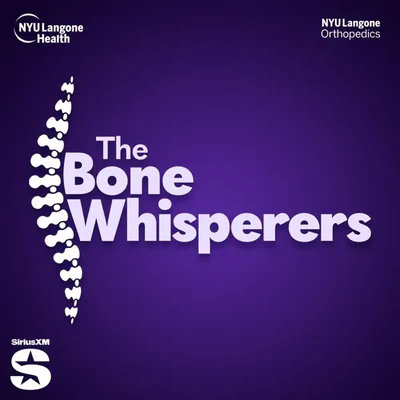 Podcast cover for The Bone Whisperers featuring a stylized spine graphic, NYU Langone Health and Orthopedics logos, and the SiriusXM logo on a purple background.